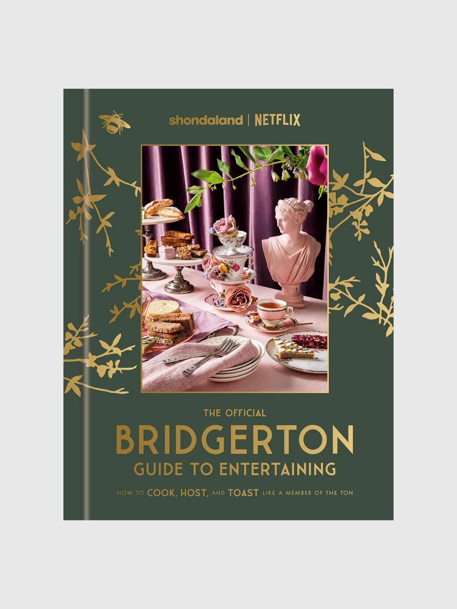 The Official Bridgerton Guide to Entertaining : How to Cook, Host, and Toast Like a Member of the Ton: A Cookbook